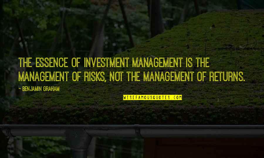 Investment Return Quotes By Benjamin Graham: The essence of investment management is the management