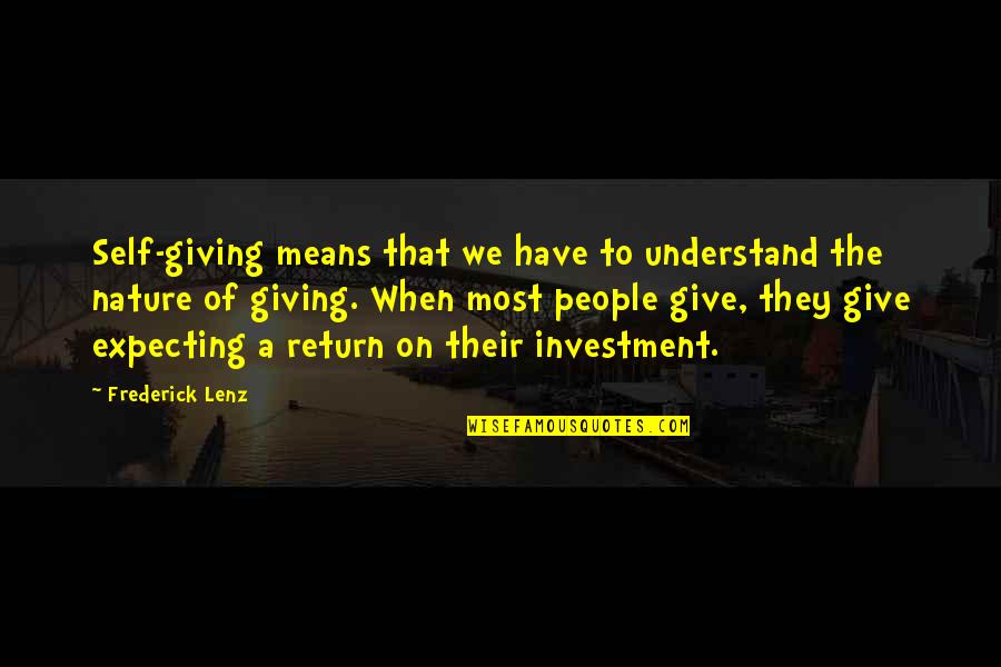 Investment Return Quotes By Frederick Lenz: Self-giving means that we have to understand the