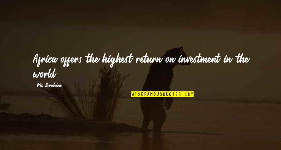 Investment Return Quotes By Mo Ibrahim: Africa offers the highest return on investment in