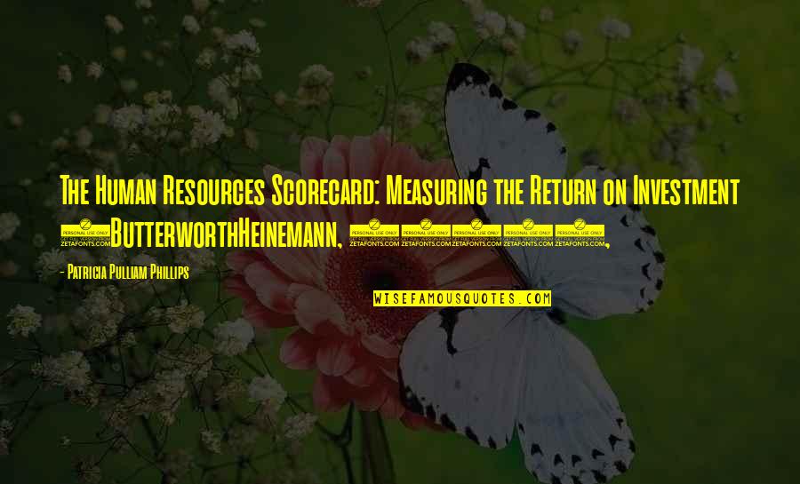 Investment Return Quotes By Patricia Pulliam Phillips: The Human Resources Scorecard: Measuring the Return on