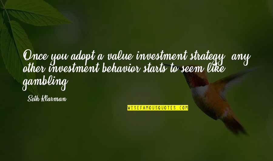 Investment Strategy Quotes By Seth Klarman: Once you adopt a value-investment strategy, any other Investment Strategy Quotes By Seth Klarman: Once you adopt a value-investment strategy, any other