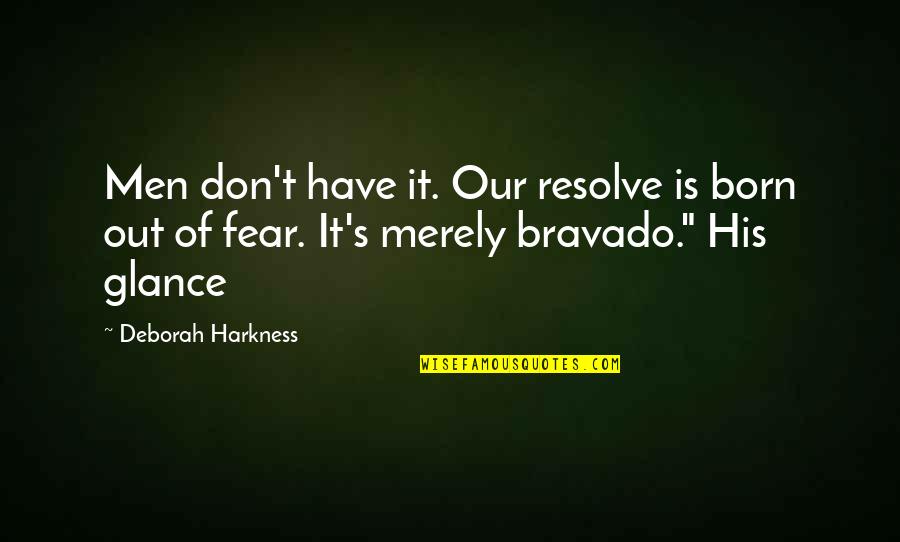 Investment Success Quotes By Deborah Harkness: Men don't have it. Our resolve is born