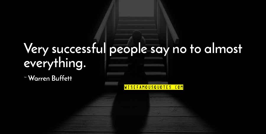 Investment Success Quotes By Warren Buffett: Very successful people say no to almost everything.