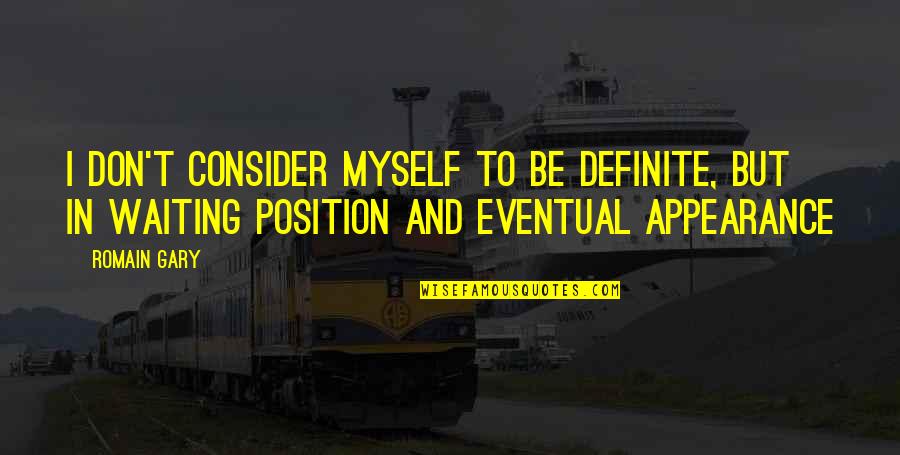 Investments In Future Quotes By Romain Gary: I don't consider myself to be definite, but Investments In Future Quotes By Romain Gary: I don't consider myself to be definite, but