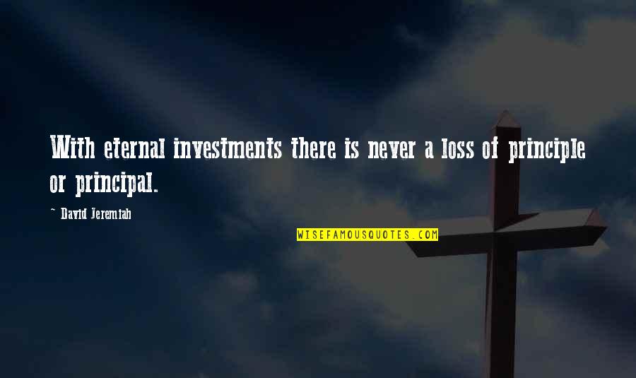 Investments Quotes By David Jeremiah: With eternal investments there is never a loss