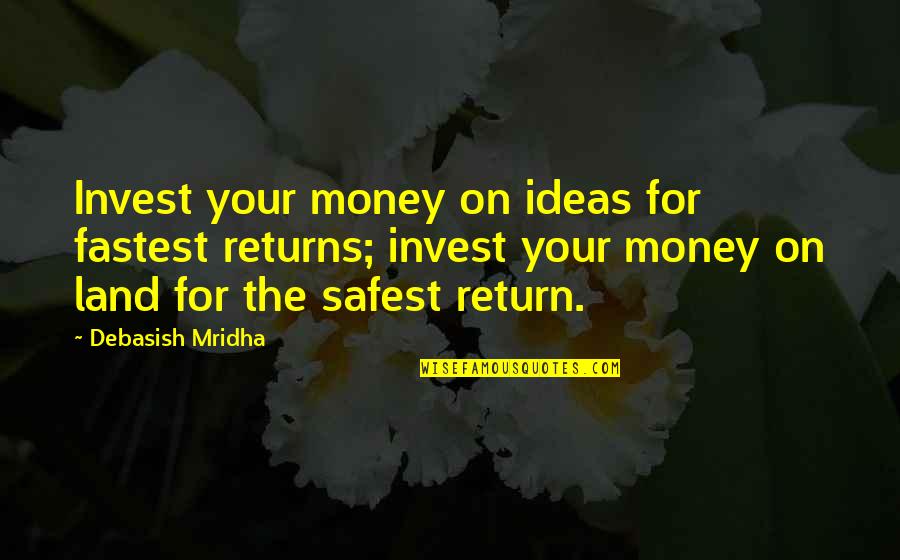 Investments Quotes By Debasish Mridha: Invest your money on ideas for fastest returns;