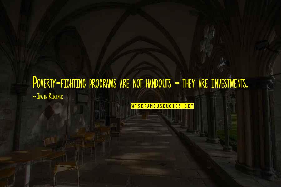 Investments Quotes By Irwin Redlener: Poverty-fighting programs are not handouts - they are