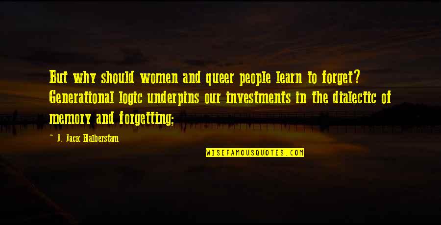 Investments Quotes By J. Jack Halberstam: But why should women and queer people learn