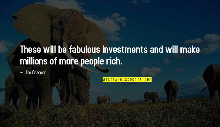 Investments Quotes By Jim Cramer: These will be fabulous investments and will make