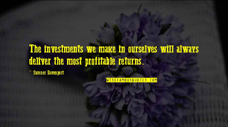 Investments Quotes By Sumner Davenport: The investments we make in ourselves will always