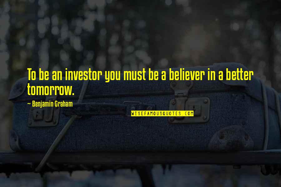 Investor Quotes By Benjamin Graham: To be an investor you must be a