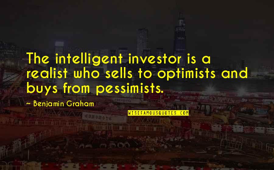 Investor Quotes By Benjamin Graham: The intelligent investor is a realist who sells