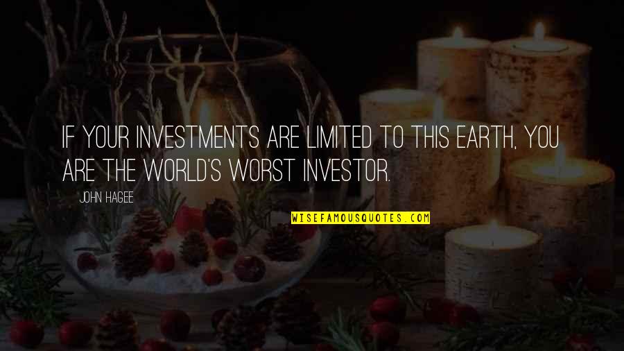 Investor Quotes By John Hagee: If your investments are limited to this earth,