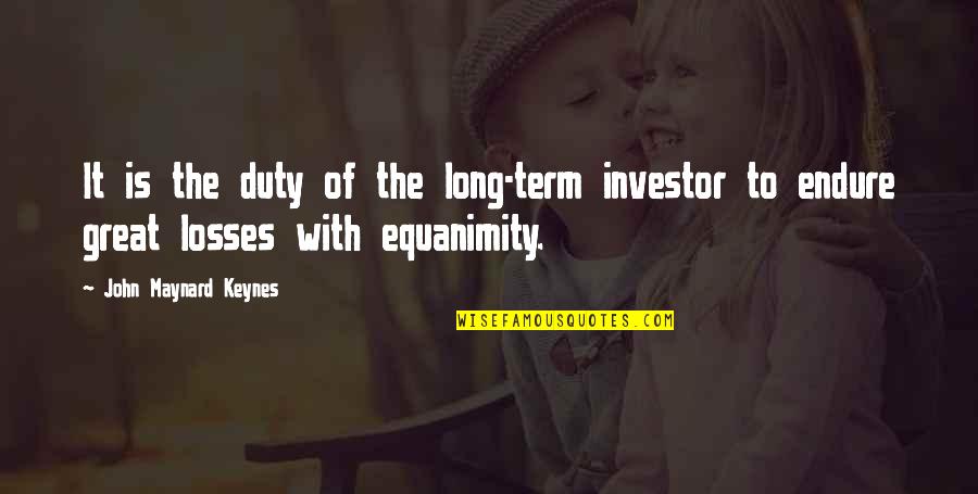 Investor Quotes By John Maynard Keynes: It is the duty of the long-term investor