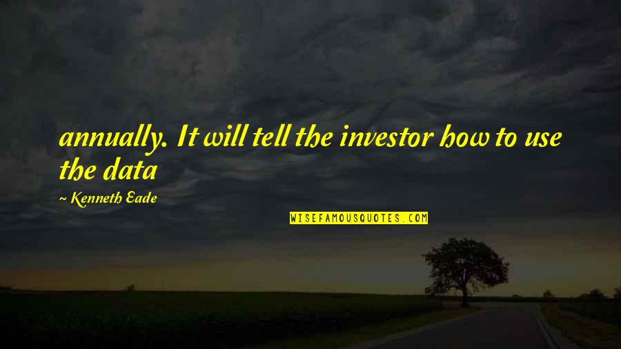 Investor Quotes By Kenneth Eade: annually. It will tell the investor how to