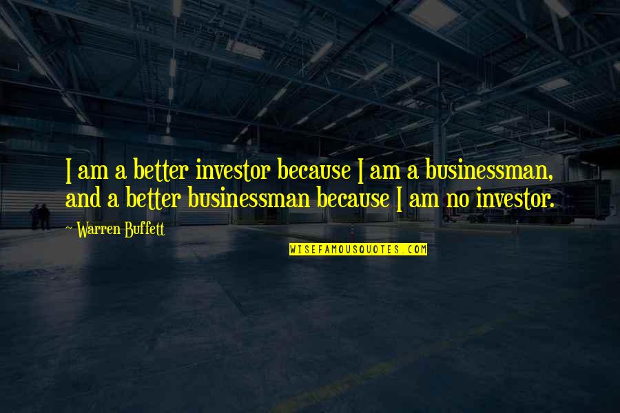 Investor Quotes By Warren Buffett: I am a better investor because I am