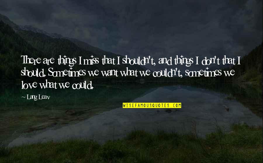 Investors Group Quotes By Lang Leav: There are things I miss that I shouldn't,