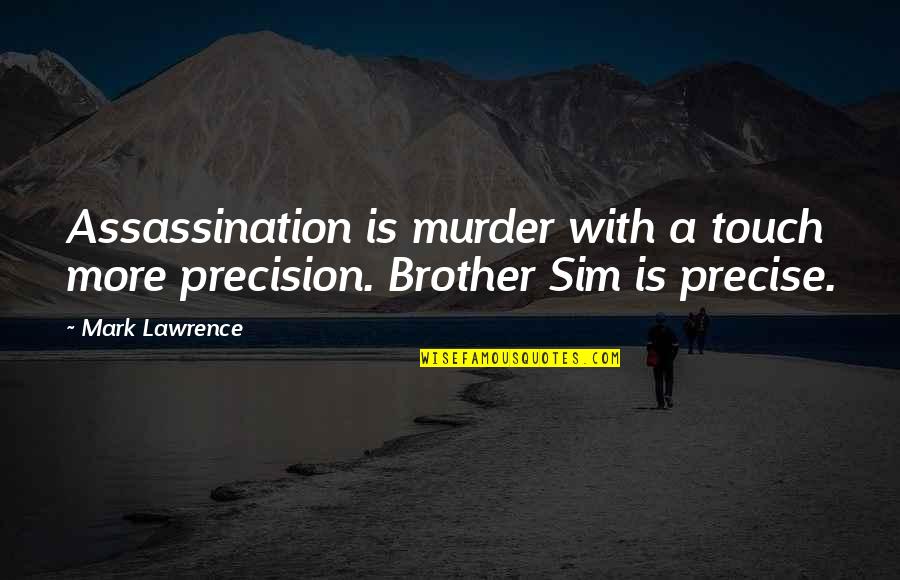 Inveterate Quotes By Mark Lawrence: Assassination is murder with a touch more precision.