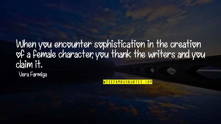 Inveteration Quotes By Vera Farmiga: When you encounter sophistication in the creation of