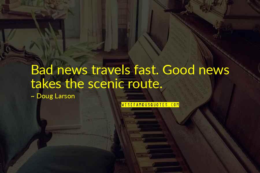 Invevitably Quotes By Doug Larson: Bad news travels fast. Good news takes the