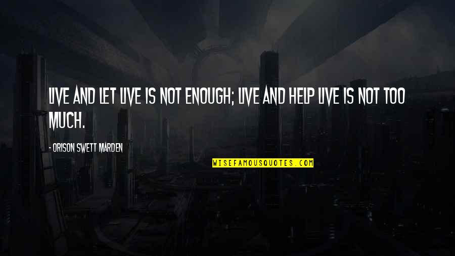 Inviare In Italian Quotes By Orison Swett Marden: Live and let live is not enough; live Inviare In Italian Quotes By Orison Swett Marden: Live and let live is not enough; live