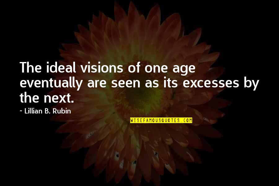 Invidia Q300 Quotes By Lillian B. Rubin: The ideal visions of one age eventually are