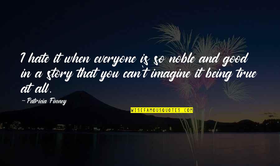 Invidia Quotes By Patricia Finney: I hate it when everyone is so noble Invidia Quotes By Patricia Finney: I hate it when everyone is so noble