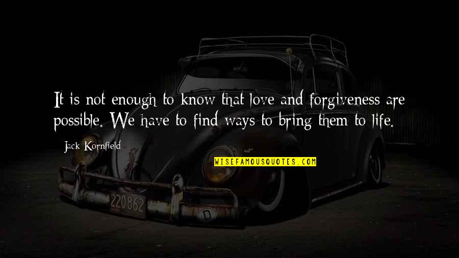 Invidious Quotes By Jack Kornfield: It is not enough to know that love