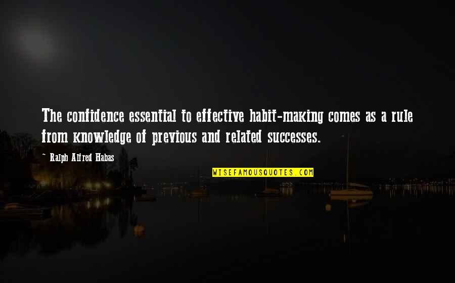 Invidious Quotes By Ralph Alfred Habas: The confidence essential to effective habit-making comes as