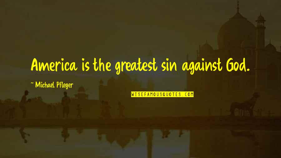 Invierno De Vivaldi Quotes By Michael Pfleger: America is the greatest sin against God.