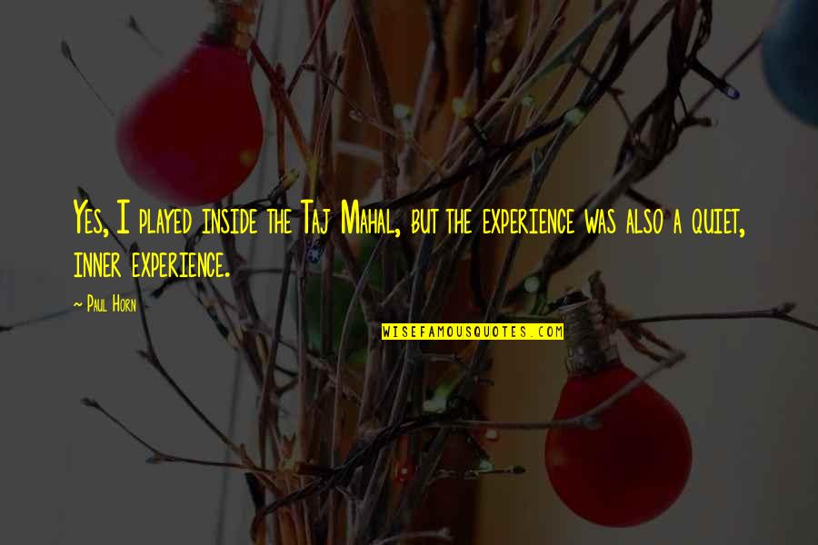 Invierno Estacion Quotes By Paul Horn: Yes, I played inside the Taj Mahal, but