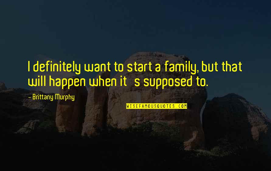 Invierno Porteno Quotes By Brittany Murphy: I definitely want to start a family, but
