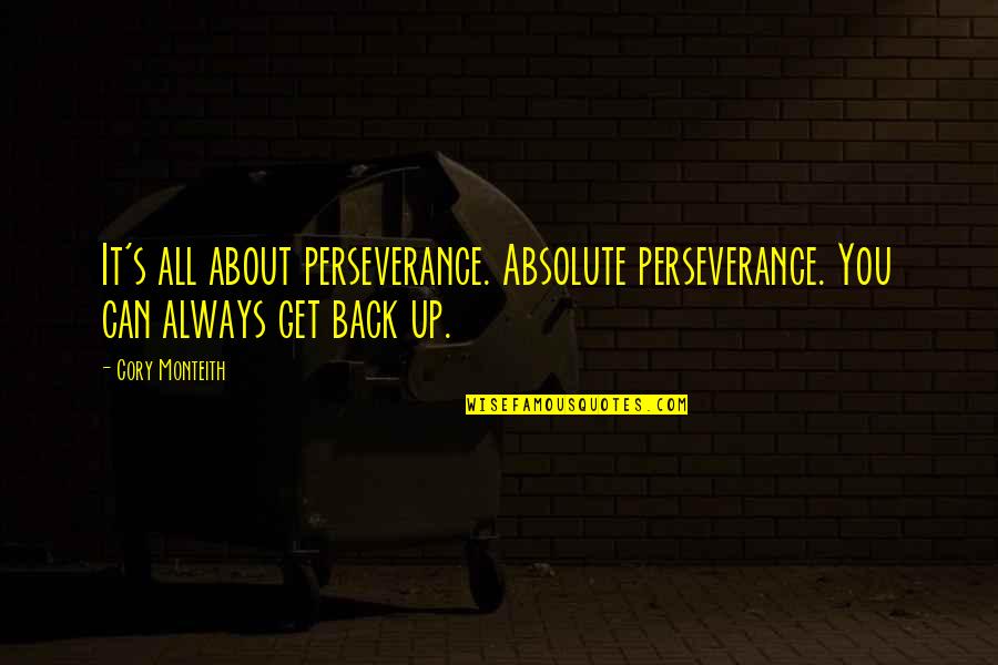Invigorate Spa Quotes By Cory Monteith: It's all about perseverance. Absolute perseverance. You can