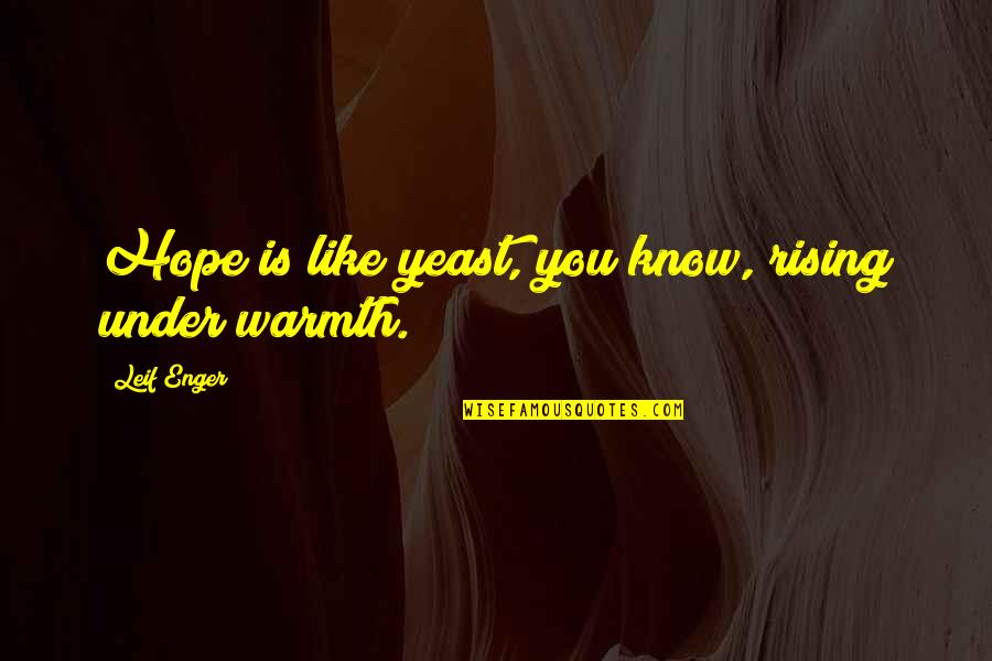 Invigorates Skin Quotes By Leif Enger: Hope is like yeast, you know, rising under Invigorates Skin Quotes By Leif Enger: Hope is like yeast, you know, rising under