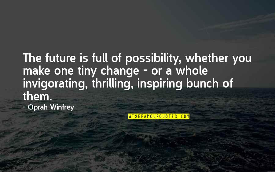 Invigorating Quotes By Oprah Winfrey: The future is full of possibility, whether you