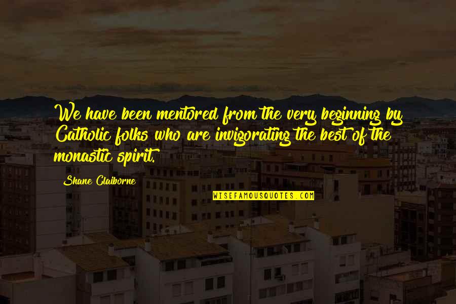 Invigorating Quotes By Shane Claiborne: We have been mentored from the very beginning