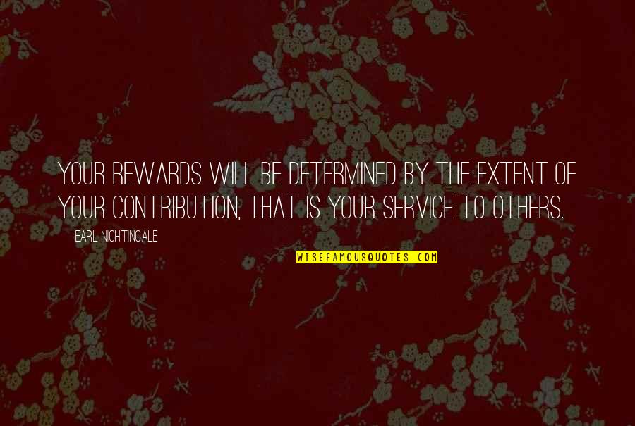 Invigoration Def Quotes By Earl Nightingale: Your rewards will be determined by the extent Invigoration Def Quotes By Earl Nightingale: Your rewards will be determined by the extent