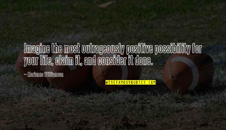 Invigoration Def Quotes By Marianne Williamson: Imagine the most outrageously positive possibility for your Invigoration Def Quotes By Marianne Williamson: Imagine the most outrageously positive possibility for your