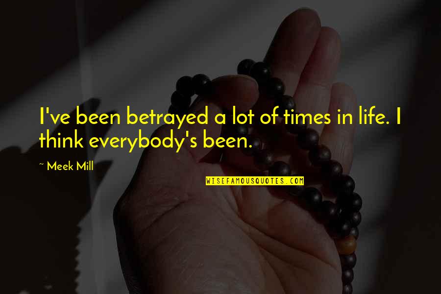 Invigoration Def Quotes By Meek Mill: I've been betrayed a lot of times in
