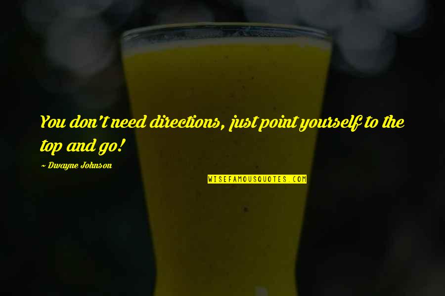 Invigoration Define Quotes By Dwayne Johnson: You don't need directions, just point yourself to