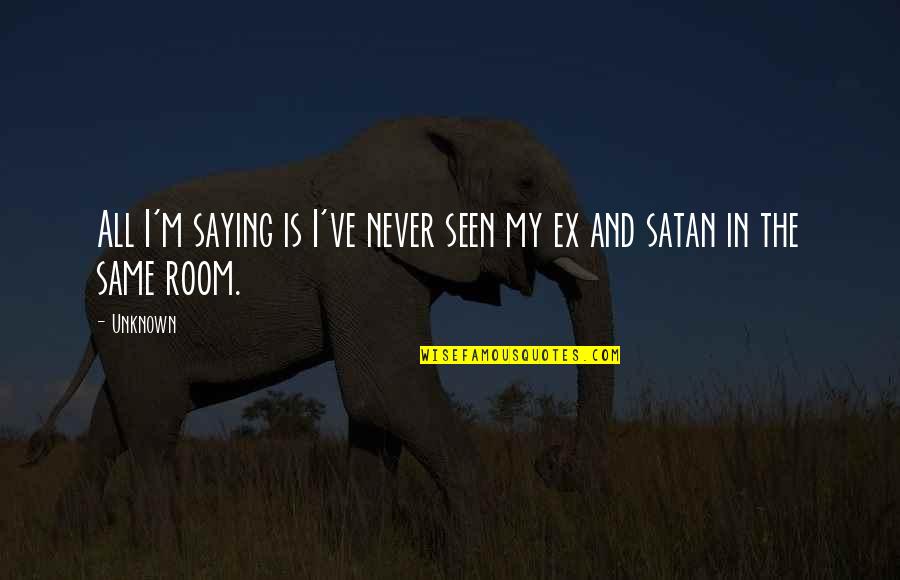 Invigoration Draught Quotes By Unknown: All I'm saying is I've never seen my