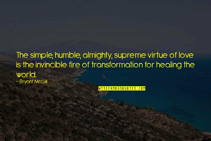Invincibility Quotes By Bryant McGill: The simple, humble, almighty, supreme virtue of love
