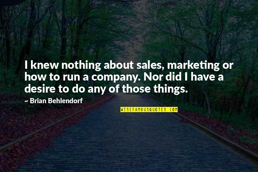 Invincible 2006 Quotes By Brian Behlendorf: I knew nothing about sales, marketing or how