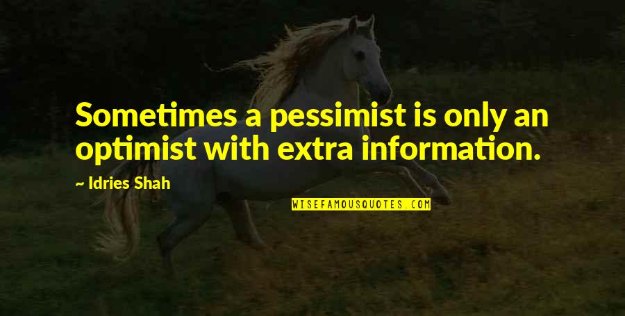 Invincible Bible Quotes By Idries Shah: Sometimes a pessimist is only an optimist with