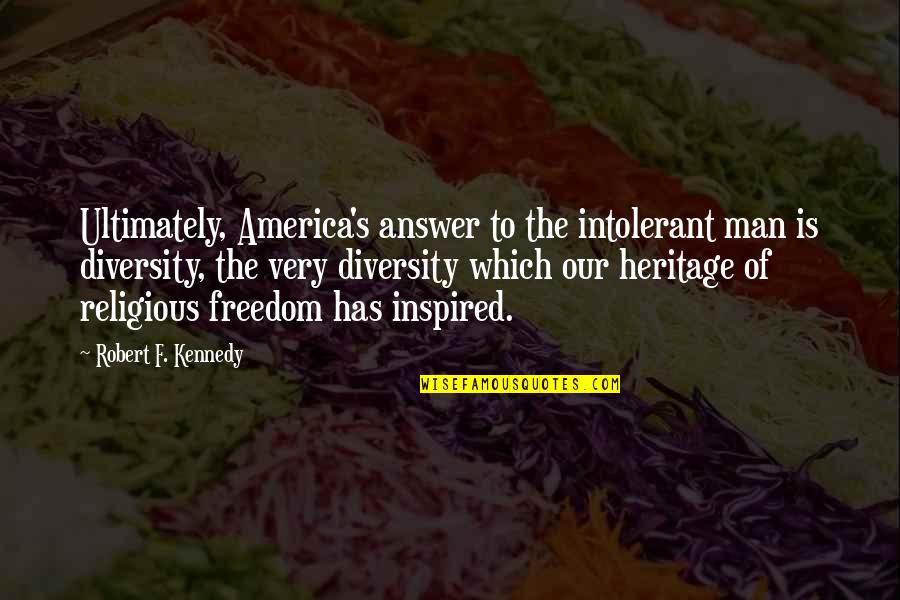 Invincible Football Movie Quotes By Robert F. Kennedy: Ultimately, America's answer to the intolerant man is