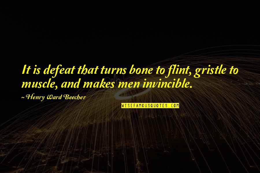 Invincible Quotes By Henry Ward Beecher: It is defeat that turns bone to flint,