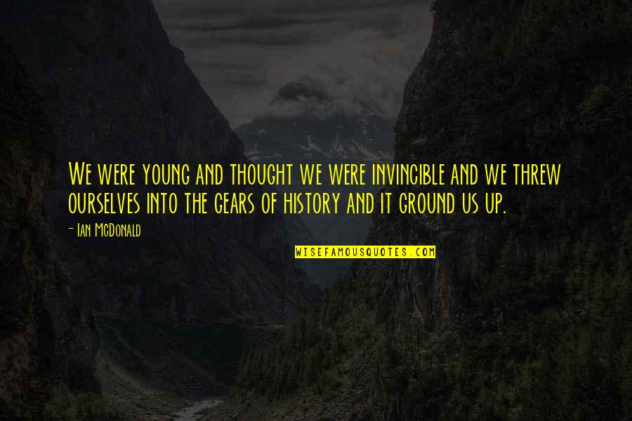 Invincible Quotes By Ian McDonald: We were young and thought we were invincible