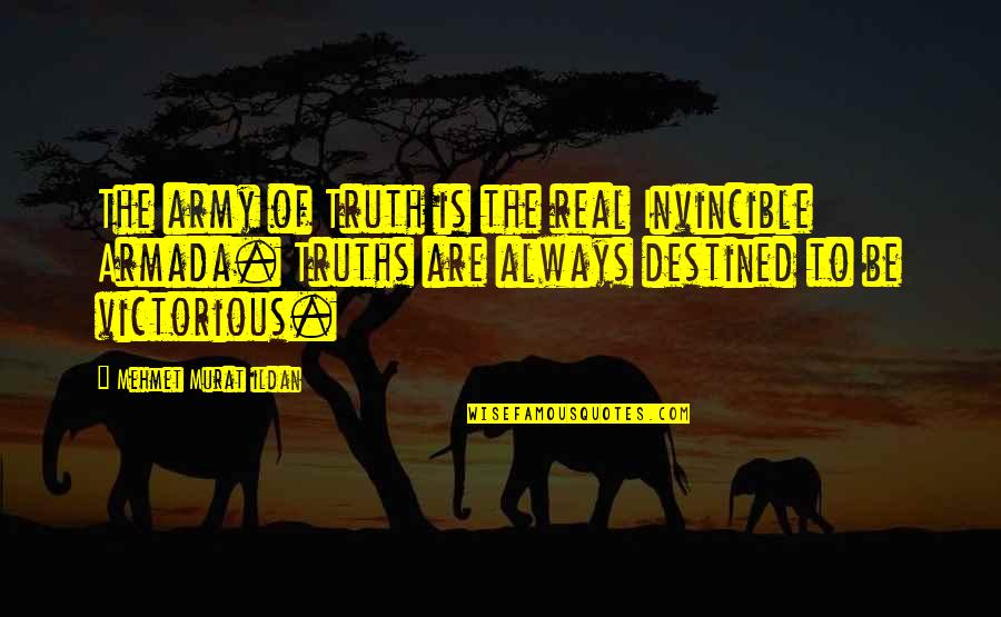 Invincible Quotes By Mehmet Murat Ildan: The army of Truth is the real Invincible