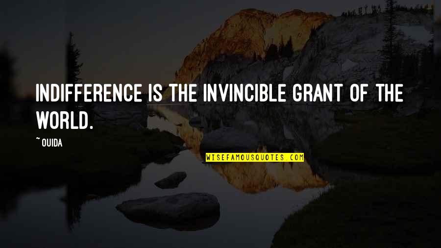 Invincible Quotes By Ouida: Indifference is the invincible grant of the world.