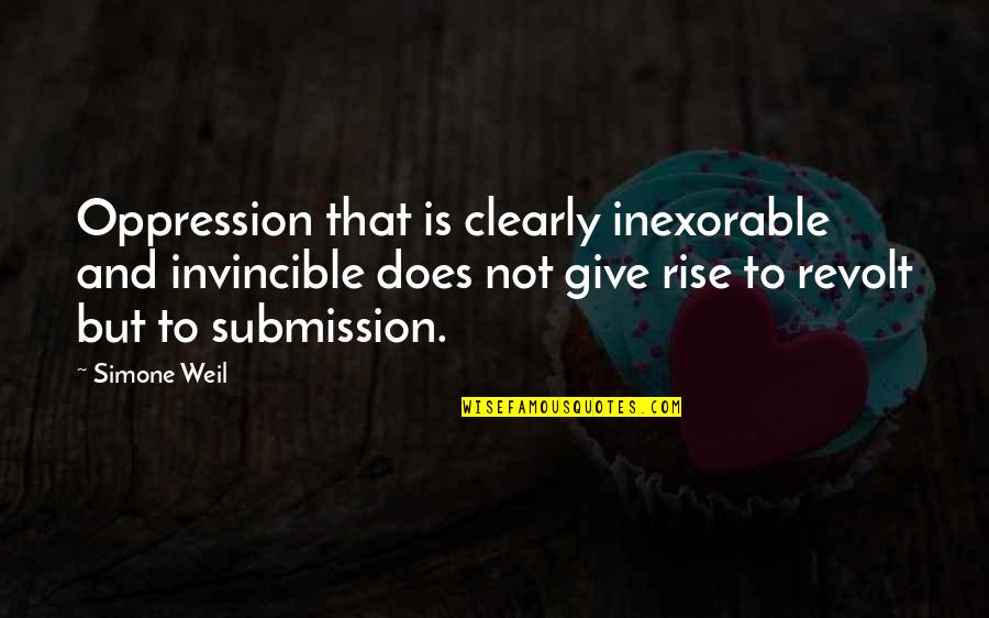 Invincible Quotes By Simone Weil: Oppression that is clearly inexorable and invincible does